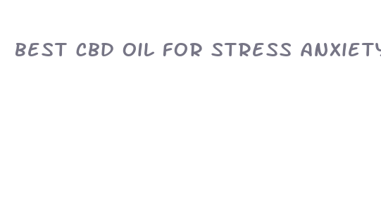 best cbd oil for stress anxiety and sleep