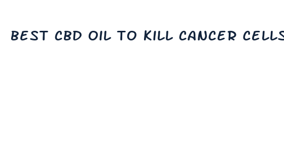 best cbd oil to kill cancer cells