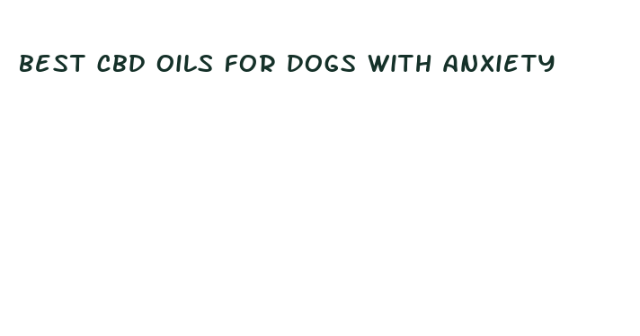 best cbd oils for dogs with anxiety