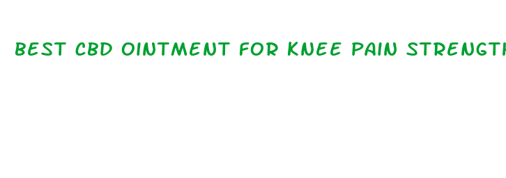 best cbd ointment for knee pain strength of cbd oil