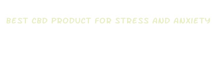 best cbd product for stress and anxiety