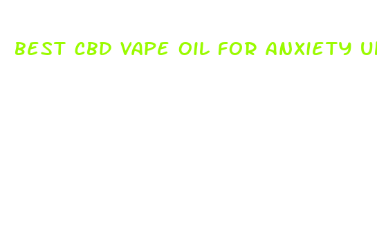 best cbd vape oil for anxiety uk