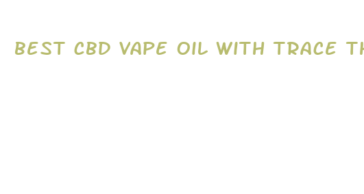 best cbd vape oil with trace thc