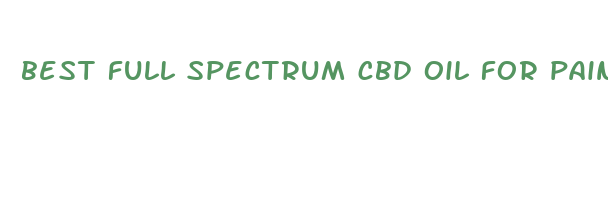 best full spectrum cbd oil for pain