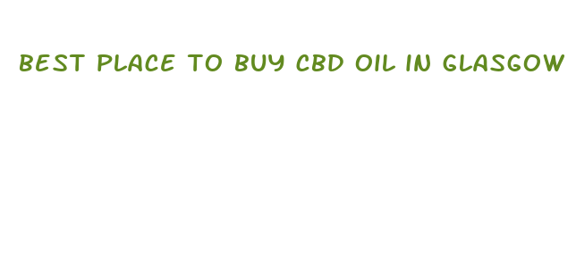 best place to buy cbd oil in glasgow