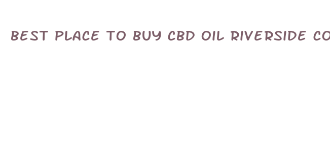 best place to buy cbd oil riverside county