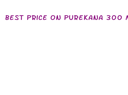 best price on purekana 300 mg cbd oil