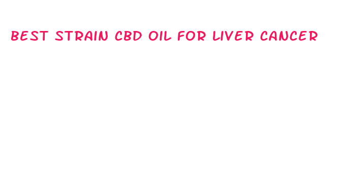 best strain cbd oil for liver cancer