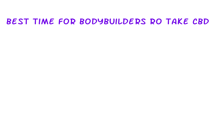 best time for bodybuilders ro take cbd