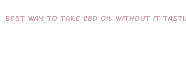 best way to take cbd oil without it tasting bad