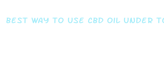 best way to use cbd oil under tongue