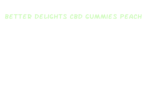 better delights cbd gummies peach