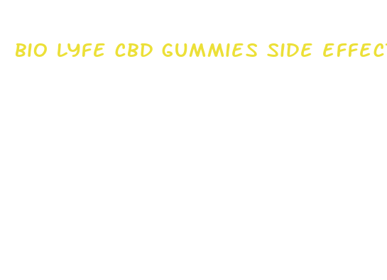 bio lyfe cbd gummies side effects