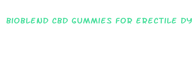 bioblend cbd gummies for erectile dysfunction