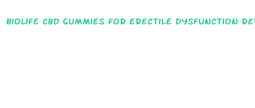 biolife cbd gummies for erectile dysfunction reviews