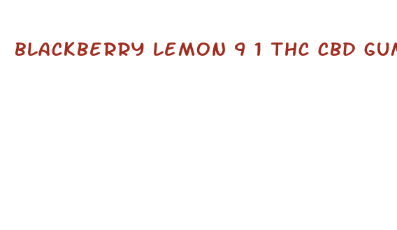 blackberry lemon 9 1 thc cbd gummies