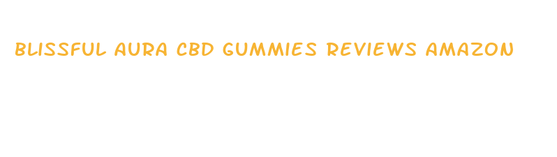 blissful aura cbd gummies reviews amazon