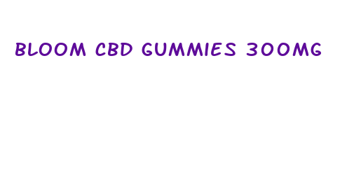 bloom cbd gummies 300mg