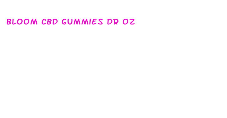 bloom cbd gummies dr oz