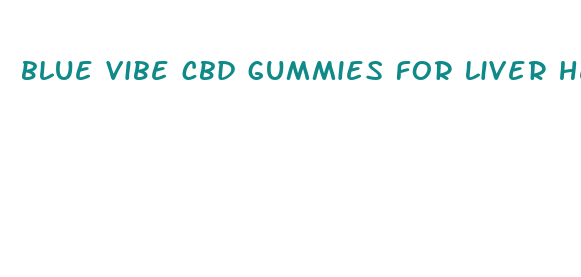 blue vibe cbd gummies for liver health