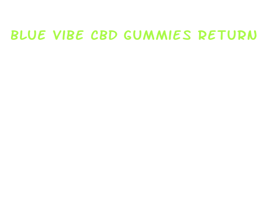 blue vibe cbd gummies return policy