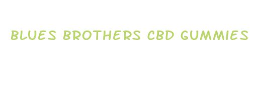 blues brothers cbd gummies