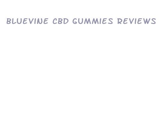 bluevine cbd gummies reviews