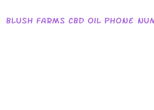 blush farms cbd oil phone number