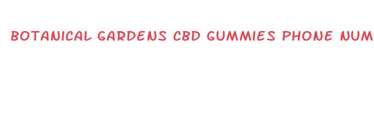 botanical gardens cbd gummies phone number