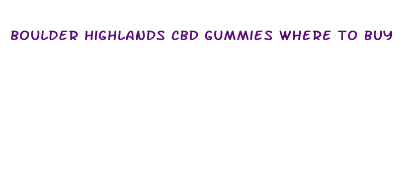 boulder highlands cbd gummies where to buy