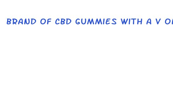 brand of cbd gummies with a v on the front