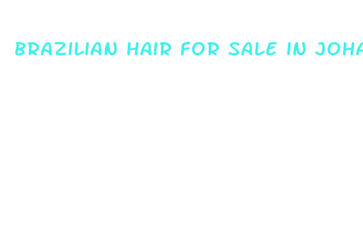 brazilian hair for sale in johannesburg cbd