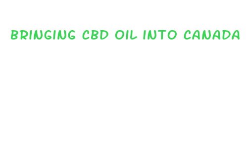 bringing cbd oil into canada