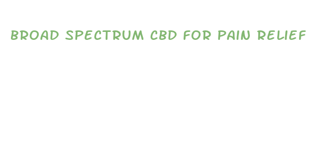 broad spectrum cbd for pain relief