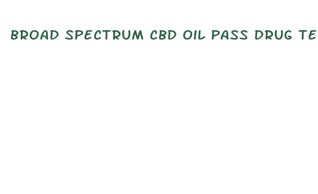 broad spectrum cbd oil pass drug test