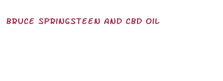 bruce springsteen and cbd oil