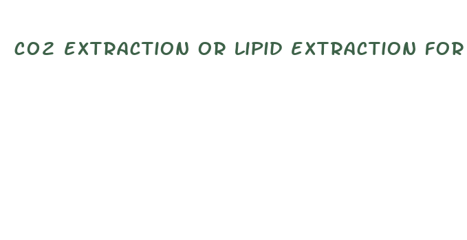 c02 extraction or lipid extraction for cbd which is better