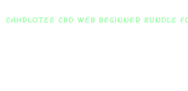 cahrlotee cbd web beginner bundle for 88