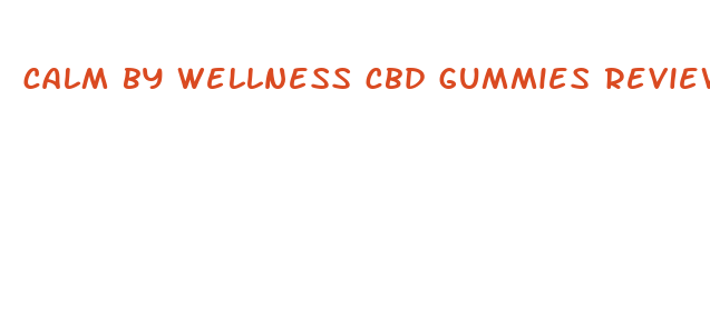 calm by wellness cbd gummies review