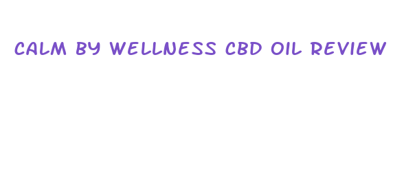 calm by wellness cbd oil review