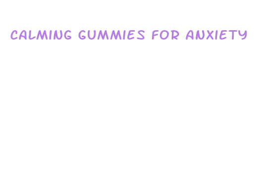 calming gummies for anxiety