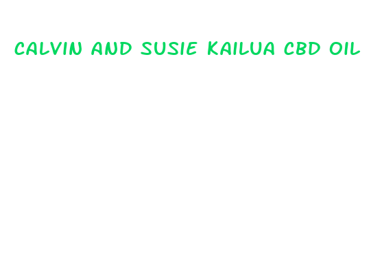 calvin and susie kailua cbd oil