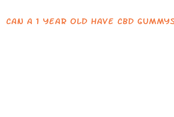 can a 1 year old have cbd gummys