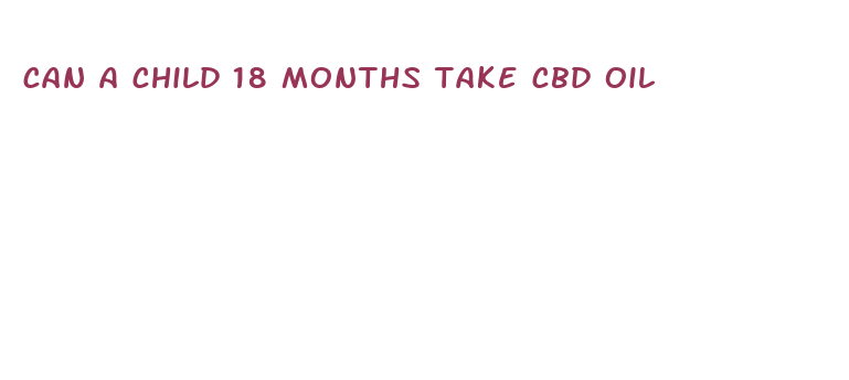 can a child 18 months take cbd oil