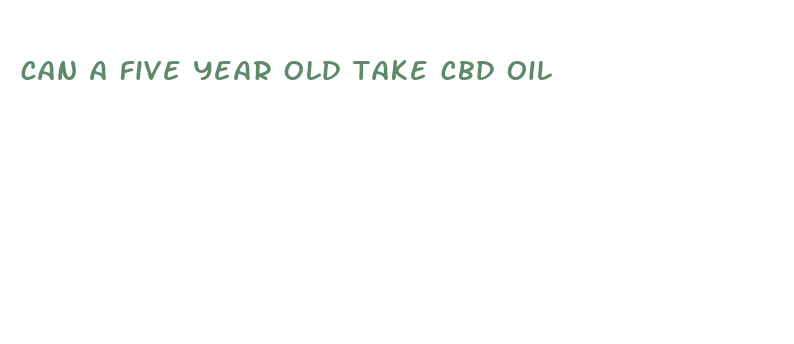 can a five year old take cbd oil