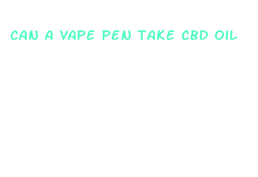 can a vape pen take cbd oil