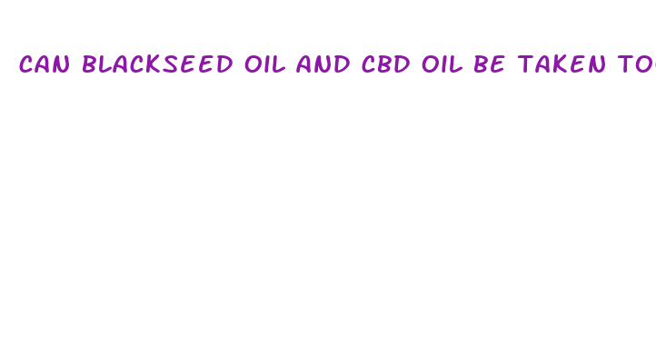 can blackseed oil and cbd oil be taken together