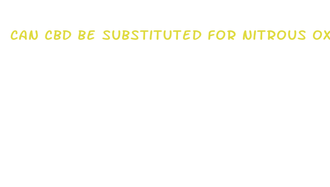 can cbd be substituted for nitrous oxide