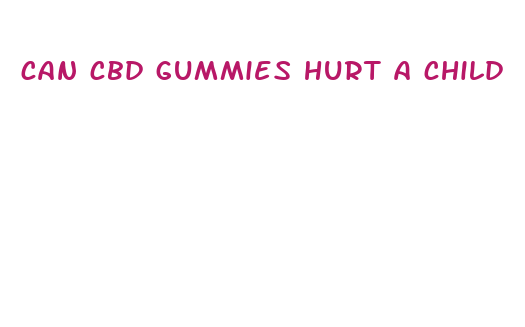 can cbd gummies hurt a child