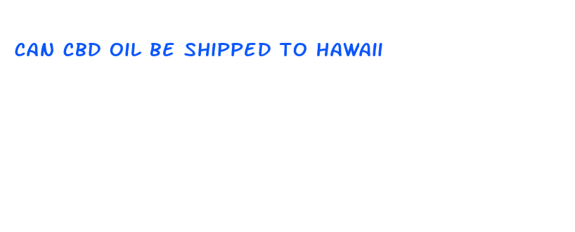 can cbd oil be shipped to hawaii